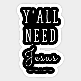 Y'all need jesus Sticker